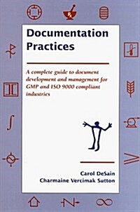 Documentation Practices: A Complete Guide to Document Development and Management of GMP and ISO 9000 Compliant Industries (Hardcover, 1st)