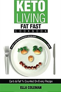 Keto Living - Fat Fast Cookbook: A Guide to Fasting for Weight Loss Including 50 Low Carb & High Fat Recipes (Paperback)