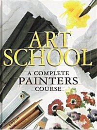 Art School : A Complete Painters Course (Hardcover)