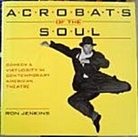 Acrobats Of The Soul: Comedy & Virtuosity in Contemporary American Theatre (Paperback, First Edition)
