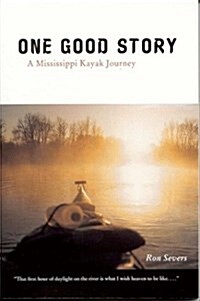 One Good Story: A Mississippi Kayak Journey (Paperback, First Edition)