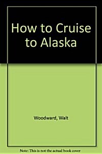 How to Cruise to Alaska (Olympia to Skagway) Without Rocking the Boat Too Much! (Paperback, 2nd)