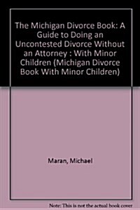 The Michigan Divorce Book: A Guide to Doing an Uncontested Divorce Without an Attorney : With Minor Children (Michigan Divorce Book With Minor Childre (Paperback, 6th)