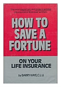 How to Save a Fortune on Your Life Insurance (Paperback, First Edition)