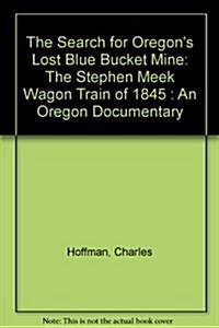 The Search for Oregons Lost Blue Bucket Mine (Paperback)