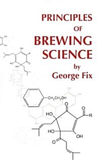 Principles of Brewing Science (Paperback, 1St Edition)