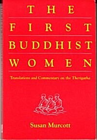 The First Buddhist Women: Translations and Commentaries on the Therigatha (Paperback, 0)