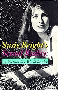 Susie Brights Sexual Reality: A Virtual Sex World Reader (Paperback, y First printing)