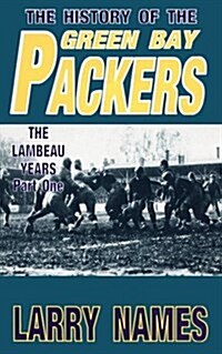 The History of the Green Bay Packers: The Lambeau Years, Part One (Paperback, 1st)