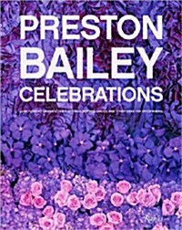 Preston Bailey Celebrations: Lush Flowers, Opulent Tables, Dramatic Spaces, and Other Inspirations for Entertaining                                    (Hardcover)
