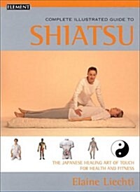 Shiatsu: Complete Illustrated Guide (Paperback, 1st)