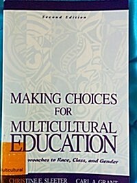 Making Choices for Multicultural Education: Five Approaches to Race, Class, and Gender (Paperback, 2nd)