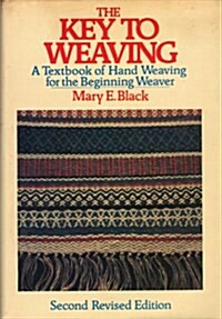 The Key to Weaving: A Textbook of Hand Weaving for the Beginning Weaver (Second Revised Edition) (Paperback, 2nd revised)