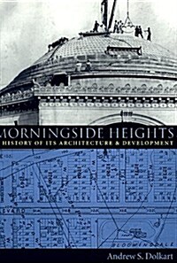 Morningside Heights: A History of Its Architecture and Development (Hardcover)