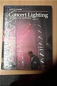 Concert Lighting: Techniques, Art, and Business (Hardcover, 1st)