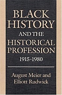 Black History and the Historical Profession, 1915 1980 (Hardcover)