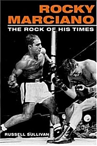 Rocky Marciano: The Rock of His Times (Sport and Society) (Paperback, 0)