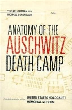 Anatomy of the Auschwitz Death Camp (Hardcover, 1st)