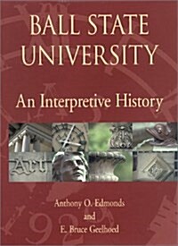 Ball State University: An Interpretive History (Hardcover)