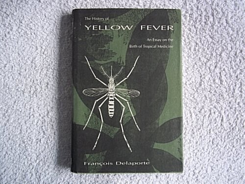 The History of Yellow Fever: An Essay on the Birth of Tropical Medicine (Hardcover, First Edition)