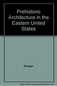 Prehistoric Architecture in the Eastern United States (Hardcover, y First edition)