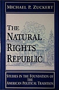 The Natural Rights Republic: Studies in the Foundation of the American Political Tradition (Hardcover)