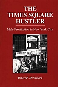 The Times Square Hustler: Male Prostitution in New York City (Paperback)