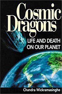 Cosmic Dragons : Life and Death on Our Planet (Hardcover)
