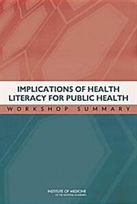 Implications of Health Literacy for Public Health: Workshop Summary (Paperback)