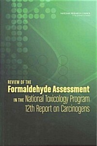 Review of the Formaldehyde Assessment in the National Toxicology Program 12th Report on Carcinogens (Paperback)