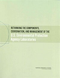Rethinking the Components, Coordination, and Management of the U.S. Environmental Protection Agency Laboratories (Paperback)