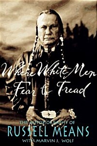 Where White Men Fear to Tread: The Autobiography of Russell Means (Paperback, 1st)