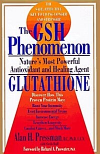 The Gsh Phenomenon: Natures Most Powerful Antioxidant and Healing Agent (Paperback, 1st)