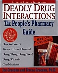 The Peoples Guide To Deadly Drug Interactions: How To Protect Yourself From Life-Threatening Drug-Drug, Drug-Food, Drug-Vitamin Combinations (Paperback, Rev Sub)