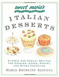 Sweet Marias Italian Desserts: Classic and Casual Recipes for Cookies, Cakes, Pastry, and Other Favorites (Paperback, 1st)