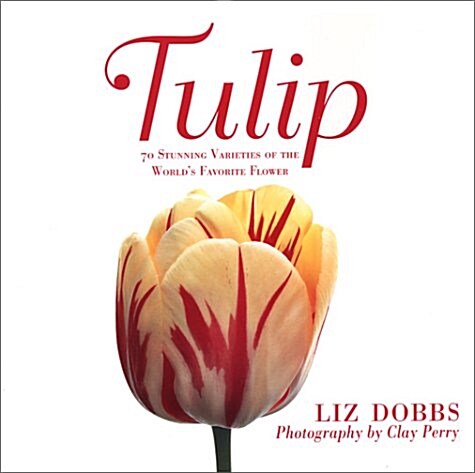 Tulip: 70 Stunning Varieties of the Worlds Favorite Flower (Paperback, 1st)