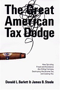 The Great American Tax Dodge: How Spiraling Fraud and Avoidance Are Killing Fairness, Destroying the Income Tax, and Costing You (Paperback, 1st)