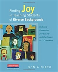 Finding Joy in Teaching Students of Diverse Backgrounds: Culturally Responsive and Socially Just Practices in U.S. Classrooms (Paperback)