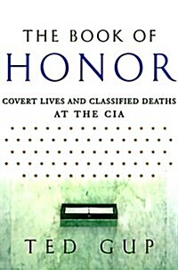The Book of Honor: Covert Lives & Classified Deaths at the CIA (Hardcover, First Edition)