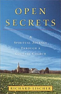 Open Secrets: A Spiritual Journey Through a Country Church (Paperback, 1st)