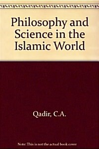 PHILOSOPHY & SCIENCE IN THE ISLAMIC WORLD (Paperback)