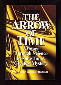 The Arrow of Time : A Voyage Through Science to Solve Times Greatest Mystery (Mass Market Paperback, 1st American ed)