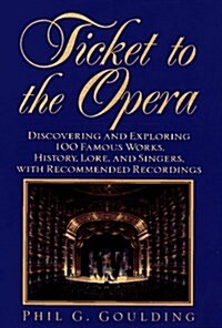 [중고] Ticket to the Opera: Discovering and Exploring 100 Famous Works, History, Lore, and Singers, With Recommended Recordings (Mass Market Paperback, 1st)