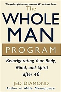 The Whole Man Program: Reinvigorating Your Body, Mind, and Spirit After 40 (Paperback)