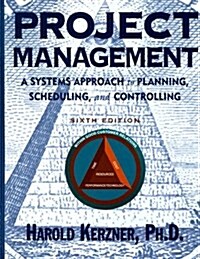 Project Management: A Systems Approach to Planning, Scheduling, and Controlling, 6th Edition (Hardcover, 6th)