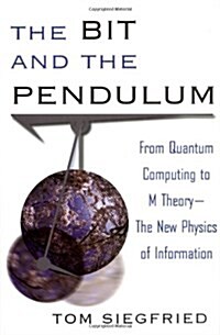 The Bit and the Pendulum: From Quantum Computing to M Theory- The New Physics of Information (Hardcover, 1st)