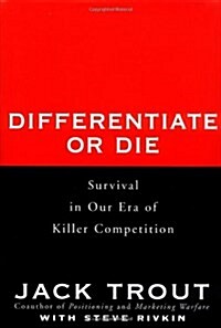 Differentiate or Die: Survival in Our Era of Killer Competition (Hardcover, 1st)