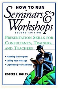 How to Run Seminars and Workshops: Presentation Skills for Consultants, Trainers, and Teachers (Paperback, 2nd)