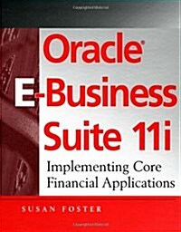 Oracle E-Business Suite 11i: Implementing Core Financial Applications (Hardcover, 1st)