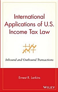 International Applications of U.S. Income Tax Law: Inbound and Outbound Transactions (Hardcover)